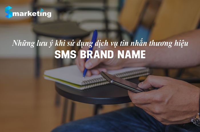 Những lưu ý khi sử dụng dịch vụ tin  nhắn thương hiệu - SMS BRAND NAME